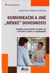 kniha Komunikační a jiné "měkké" dovednosti využijte svůj potenciál, rozviňte své soft skills a staňte se úspěšnějšími, Grada 2007