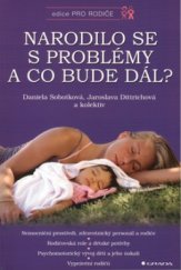 kniha Narodilo se s problémy a co bude dál? nemocniční prostředí, zdravotnický personál a rodiče, rodičovská role a dětské potřeby, psychomotorický vývoj dětí a jeho úskalí, vyprávění rodičů, Grada 2003
