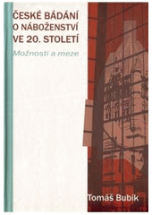 kniha České bádání o náboženství ve 20. století možnosti a meze, Pavel Mervart 2010