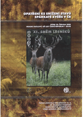 kniha Opatření ke snížení stavů spárkaté zvěře v ČR XI. sněm lesníků : sborník referátů : 20. června 2008, Hradec Králové, Česká lesnická společnost 2008