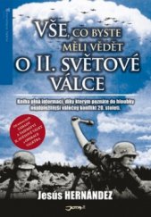 kniha Vše, co byste měli vědět o II. světové válce kniha plná informací, díky kterým poznáte do hloubky nejdůležitější válečný konflikt 20. století, Jota 2011