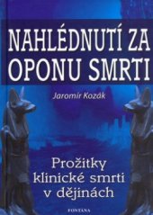 kniha Nahlédnutí za oponu smrti [prožitky klinické smrti v dějinách], Fontána 2006