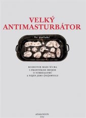 kniha Velký Antimasturbátor Rozhovor Maxe Ščura s Františkem Dryjem o surrealismu a nejen o jeho (ne)smyslu, Sdružení Analogonu 2018