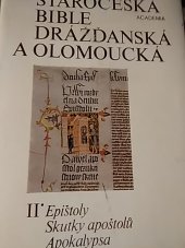 kniha Staročeská bible drážďanská a olomoucká s částmi Bible litoměřicko-třeboňské = [Díl] 2, - Epištoly ; Skutky apoštolů ; Apokalypsa = Epistolae Actus apostolorum Apocalypsis - Biblia Palaeobohema Codicis Dresdensis ac Olomucensis cum Partibus Codicis Litomericensis-Trebonensis : kritické vyd. nejstaršího čes. překladu bible ze 14. století., Academia 1985