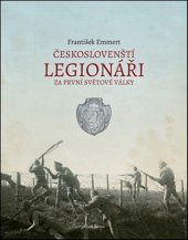 kniha Českoslovenští legionáři za 1. světové války , Mladá fronta 2024
