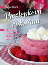 kniha Bezlepková cukrárna Zdravé dobroty pro dobrou náladu v každém ročním období, CPress 2017