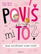 kniha Povíš mi to? Hravé rozšiřování slovní zásoby, Mladá fronta 2015