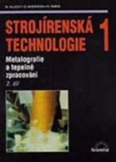 kniha Strojírenská technologie 1. 2. díl, - Metalografie a tepelné zpracování, Scientia 1998