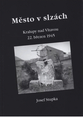 kniha Město v slzách Kralupy nad Vltavou 22. březen 1945, Město Kralupy nad Vltavou 2009