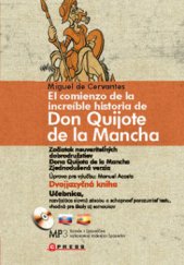 kniha El comienzo de la increíble historia de Don Quijote de la Mancha = Začiatok neuveriteľných dobrodružstiev Dona Quijota de la Mancha : [zjednodušená verzia : učebnica rozvíjajúca slovnú zásobu a schopnosť porozumieť textu], CPress 2009