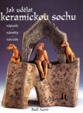 kniha Jak udělat keramickou sochu nápady, náměty, návody, BB/art 2004