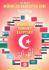 kniha Míříme do arabských zemí hovořímě marocky, tunisky, egyptsky : (zjednodušená hovorová arabština) : konverzace, mluvnice, informace, slovník, Montanex 1999