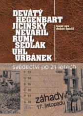 kniha Záhady 17. listopadu Devátý, Hegenbart, Jičínský, Nevařil, Ruml, Sedlák, Uhl, Urbánek : svědectví po 21 letech, BVD 2010