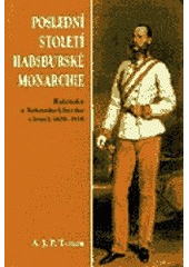 kniha Poslední století habsburské monarchie Rakousko a Rakousko-Uhersko v letech 1809-1918, Barrister & Principal 1998