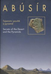 kniha Abúsír tajemství pouště a pyramid = secrets of the desert and the pyramids, Národní muzeum ve spolupráci s Českým egyptologickým ústavem Filozofické fakulty Univerzity Karlovy a Českým národním egyptologickým centrem Filozofické fakulty Univerzity Karlovy 2004