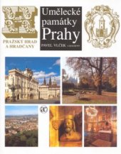 kniha Umělecké památky Prahy. Pražský hrad a Hradčany - Pražský hrad a Hradčany, Academia 2000