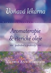 kniha Voňavá lékárna nepostradatelná příručka : aromaterapie & éterické oleje - podrobně a prakticky, One Woman Press 