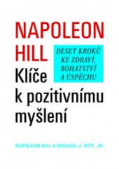 kniha Klíče k pozitivnímu myšlení deset kroků ke zdraví, bohatství a úspěchu, Pragma 2009