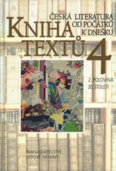 kniha Kniha textů 4, - Od roku 1945 do současnosti - česká literatura od počátků k dnešku., Nakladatelství Lidové noviny 2001