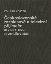 kniha Československé rozhlasové a televizní přijímače III (1964 až 1970) a zesilovače, SNTL 1982