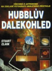 kniha Hubblův dalekohled všechno o astronomii na základě fotografií unikátního přístroje, Cesty 1997