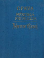 kniha Opava městská privilegia, Petr P. Pavlík 1995