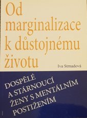 kniha Od marginalizace k důstojnému životu dospělé a stárnoucí ženy s mentálním postižením, Univerzita Karlova, Pedagogická fakulta 2009