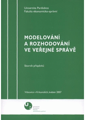 kniha Modelování a rozhodování ve veřejné správě sborník příspěvků : květen 2007, Vítkovice v Krkonoších, Univerzita Pardubice 2007