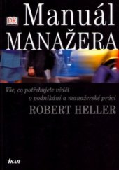 kniha Manuál manažera vše, co potřebujete vědět o podnikání a manažerské práci, Ikar 2004