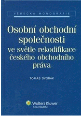 kniha Osobní obchodní společnosti ve světle rekodifikace českého obchodního práva, Wolters Kluwer 2012