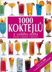 kniha 1000 koktejlů z celého světa přísady, příprava, dekorace, Ikar 2005