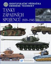 kniha Tanky západních spojenců 1939-1945 identifikační příručka obrněné techniky, Svojtka & Co. 2010