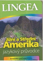 kniha Jižní a Střední Amerika jazykový průvodce : [brazilská portugalština, americká španělština, kečuánština, Lingea 2013