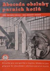 kniha Abeceda obsluhy parních kotlů příruč. pro energetiky a topiče : učeb. pro záv. odb. šk. a vzdělávací kursy, Práce 1952