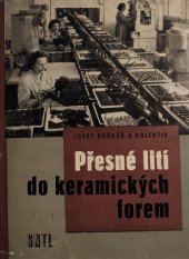 kniha Přesné lití do keramických forem určeno pro stř. a vyš. techn. kádry slévárenské, prac. vývoje a výzkumu ve strojírenství, SNTL 1961