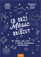 kniha Co drží Měsíc na obloze? Tak trochu jiná cesta k našemu vesmírnému souputníkovi, Kazda 2019