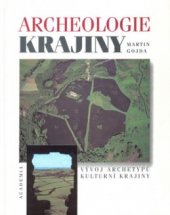 kniha Archeologie krajiny vývoj archetypů kulturní krajiny, Academia 2000