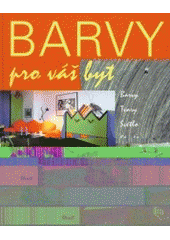kniha Barvy pro váš byt barvy, tvary, světlo, struktury, Ikar 2003