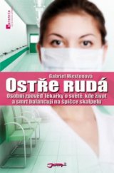 kniha Ostře rudá osobní zpověď lékařky o světě, kde život a smrt balancují na špičce skalpelu, Jota 2010