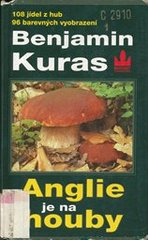 kniha Anglie je na houby o houbaření v Anglii a jinde : 93 jedlých hub, 108 kulinářských receptů, Baronet 1997