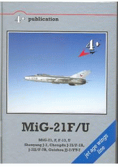 kniha MiG-21F/U MiG-21, F, F-13, U, Shenyang J-7, Chengdu J-7I/F-7A, J-7II/F-7B, Guizhou JJ-7/FT-7, 4 + v.o.s. 2008