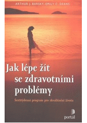 kniha Jak lépe žít se zdravotními problémy šestitýdenní program pro zkvalitnění života, Portál 2007