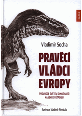 kniha Pravěcí vládci Evropy průvodce světem dinosaurů našeho světadílu, Kazda 2020