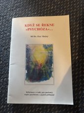 kniha Když se řekne psychóza Informace a rady pro pacienty trpící psychózou a jejich příbuzné , Lundbeck 1997
