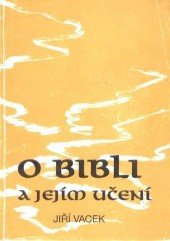 kniha O Bibli a jejím učení. 1. díl, - Kritický pohled na Bibli a její výklad z pohledu vnitřního náboženství, Jiří Vacek 1994