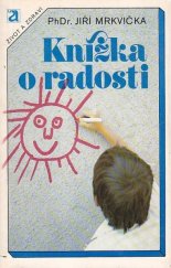 kniha Knížka o radosti (rozpravy o růstu a tvorbě osobnosti), Avicenum 1984