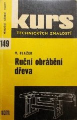 kniha Ruční obrábění dřeva Základní poznatky pro dělníky a pracovní kolektivy v dřevařské výrobě a pomůcka ke školení a opakování : Pom. kniha pro 2. roč. odb. učilišť a učňovských škol učebního oboru: truhlář, SNTL 1972