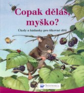 kniha Copak děláš, myško? úkoly a hádanky pro šikovné děti, Svojtka & Co. 2003