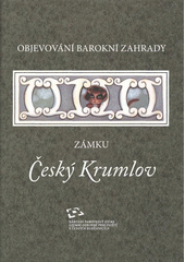 kniha Objevování barokní zahrady zámku Český Krumlov, Národní památkový ústav, územní odborné pracoviště v Českých Budějovicích 2008