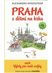 kniha Praha s dětmi na krku, aneb, Výlety pro malé nožky, Mladá fronta 2012